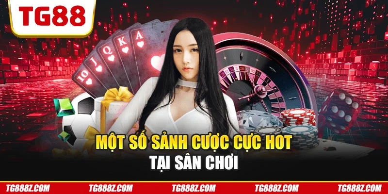 Một số sảnh cược cực hot tại sân chơi